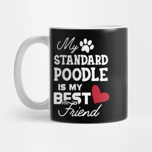 Standard Poodle Dog - My standard poodle is my best friend Mug